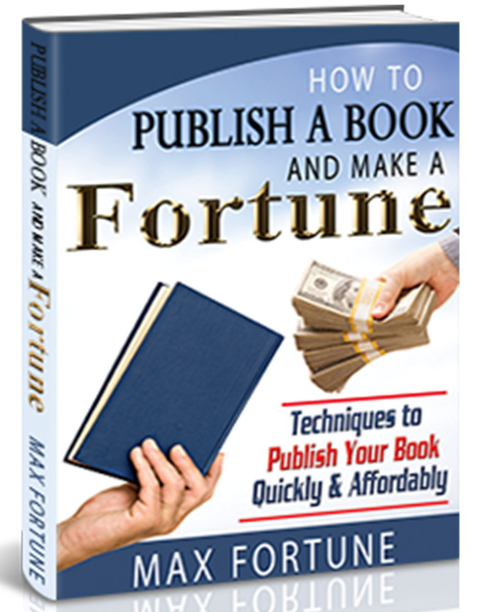 How to Publish a Book and Make a Fortune by Max Fortune